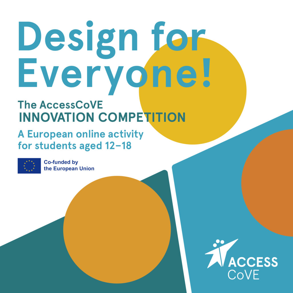Graphic poster with bold turquoise text reading "Design for Everyone!" followed by "The AccessCoVE Innovation Competition." Subtext says: "A European online activity for students aged 12–18." The European Union flag is shown with the note "Co-funded by the European Union."
